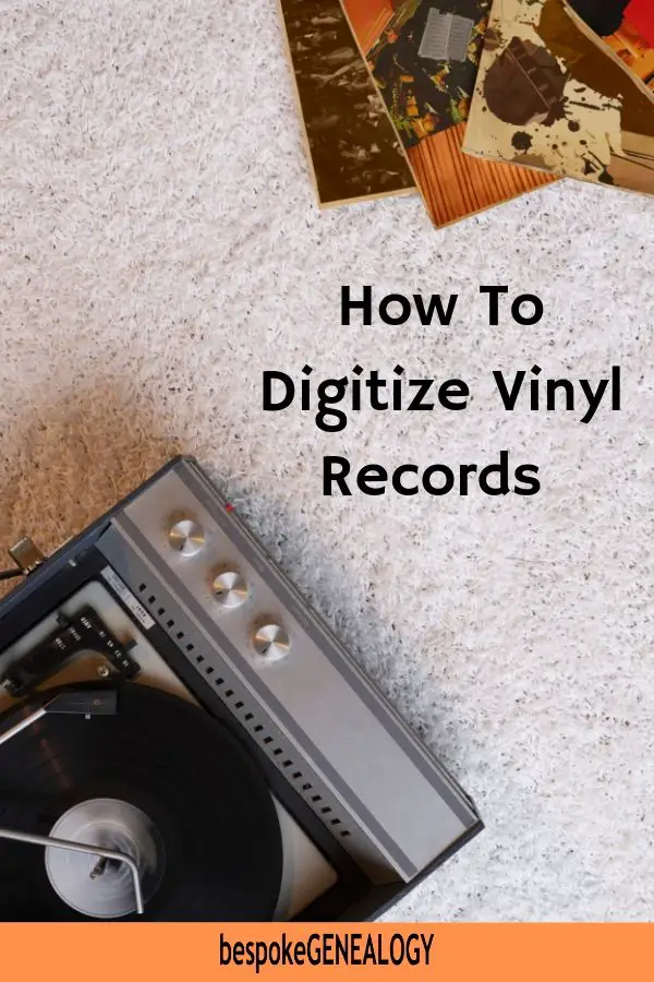 How to digitize vinyl records. Bespoke Genealogy