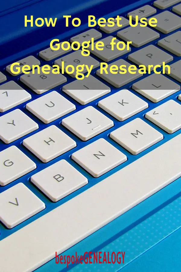 how_to_best_use_google_for_genealogy_research_bespoke_genealogy