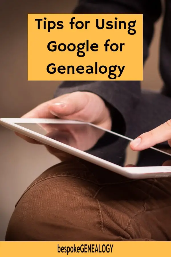 Tips for using Google for Genealogy. Bespoke Genealogy