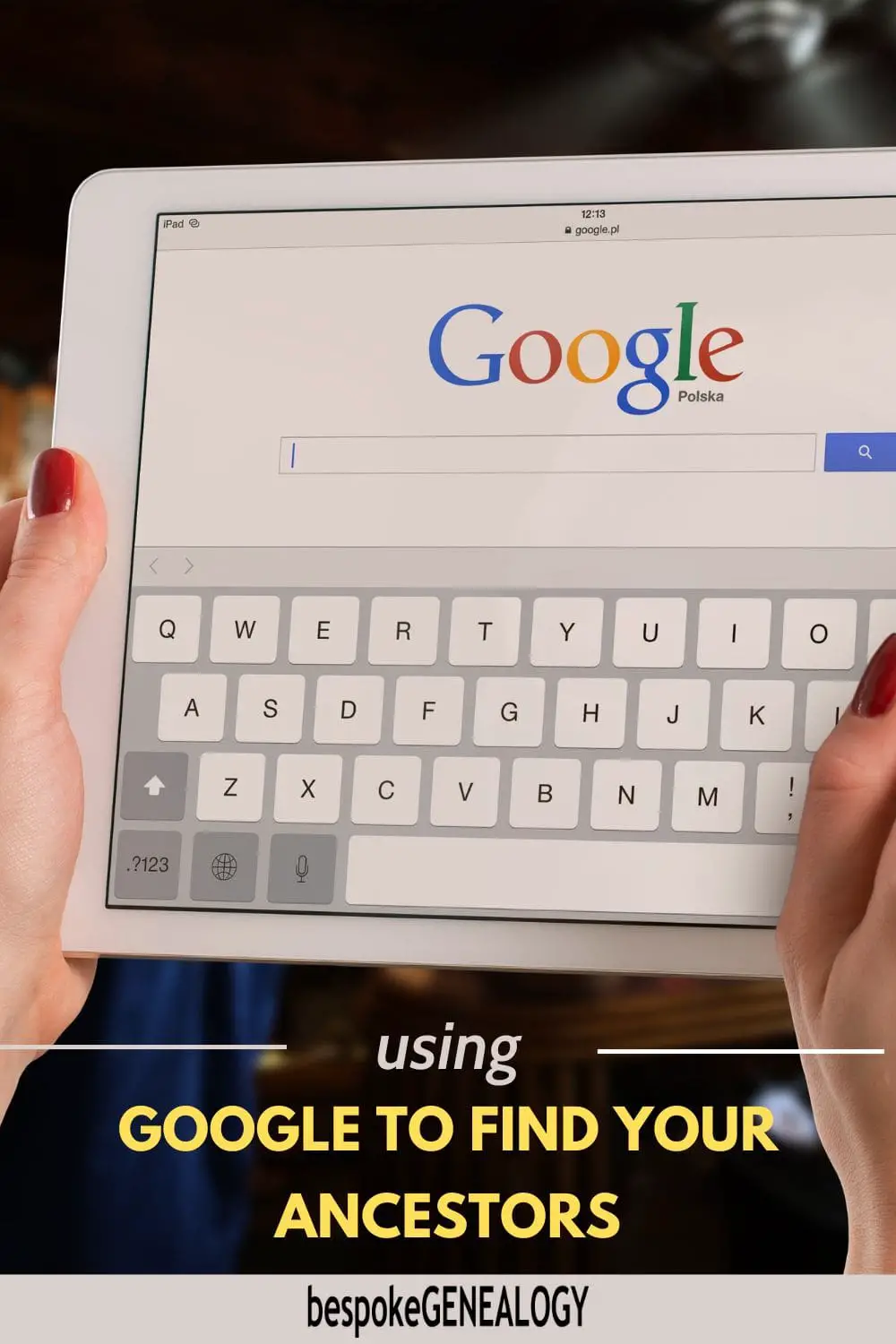 Using Google to find your ancestors. Photo of someone holding a tablet with the Google search page on screen.