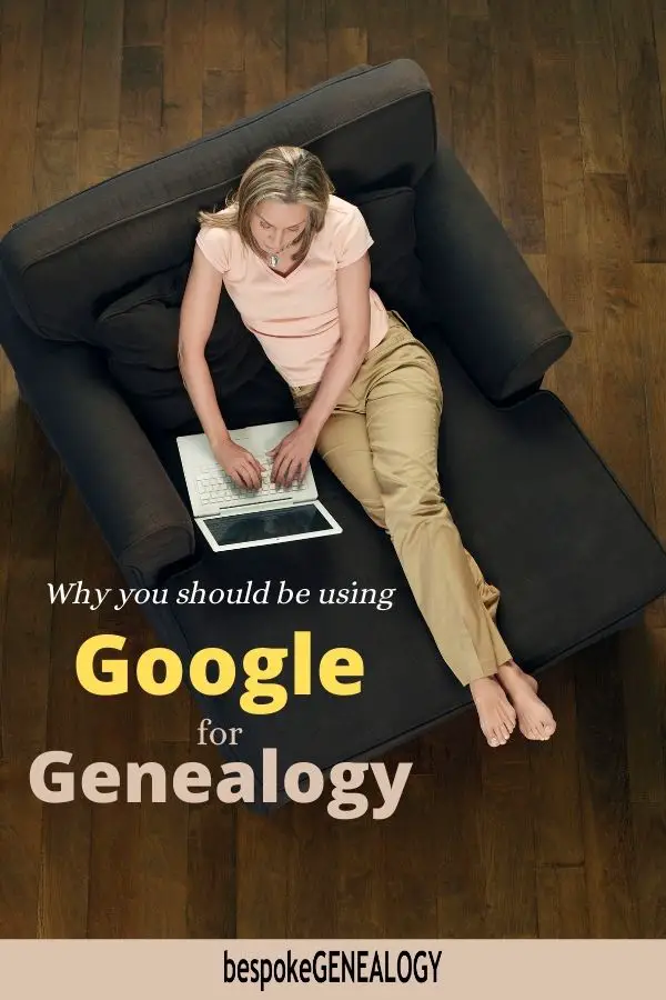 Why you should be using Google for genealogy. Bespoke Genealogy