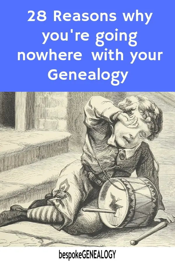 28 reasons why you are going nowhere with your genealogy