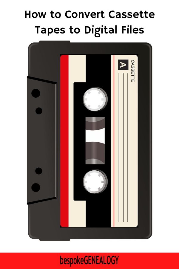 How to convert cassette tapes to digital files. Bespoke Genealogy