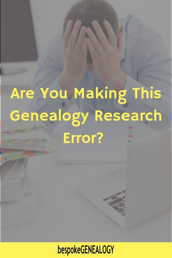 Are you making this genealogy research error. Bespoke Genealogy