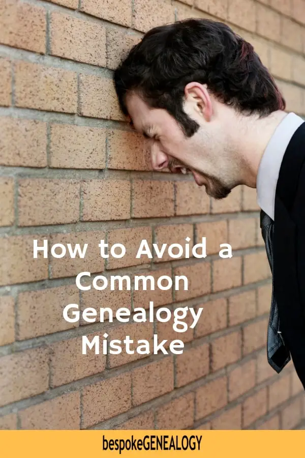 How to avoid a common genealogy mistake. Bespoke Genealogy