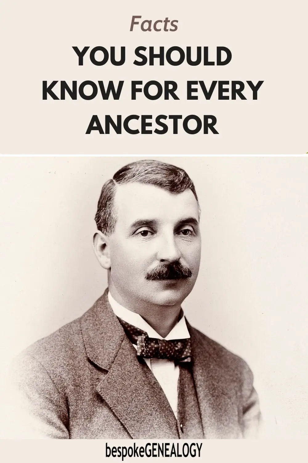 Facts you should know for every ancestor. Victorian photography of a well dressed gentleman.