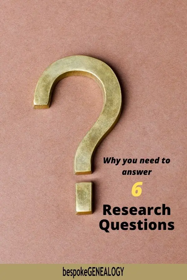 Why you need to answer 6 research questions. Bespoke Genealogy