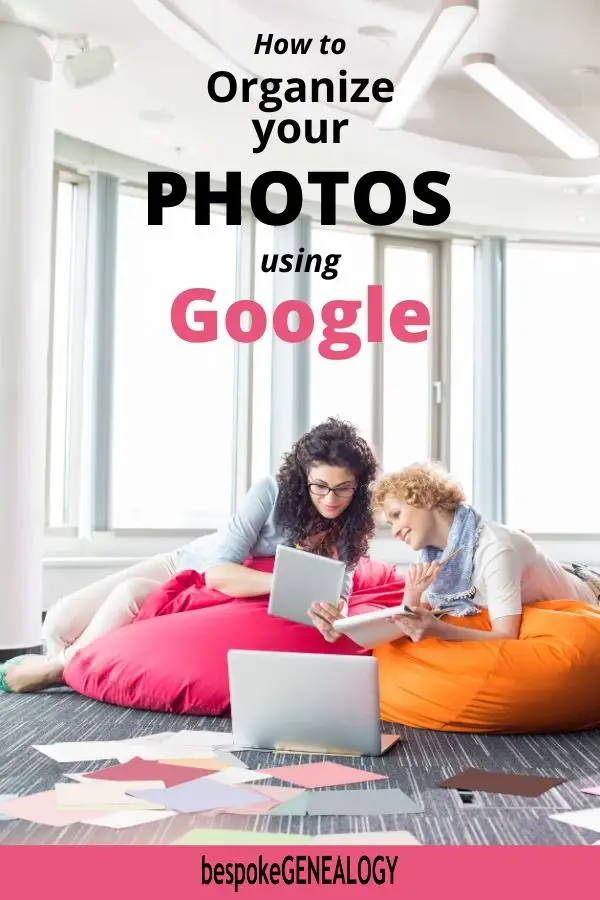 How to organize your photos using Google. Bespoke Genealogy