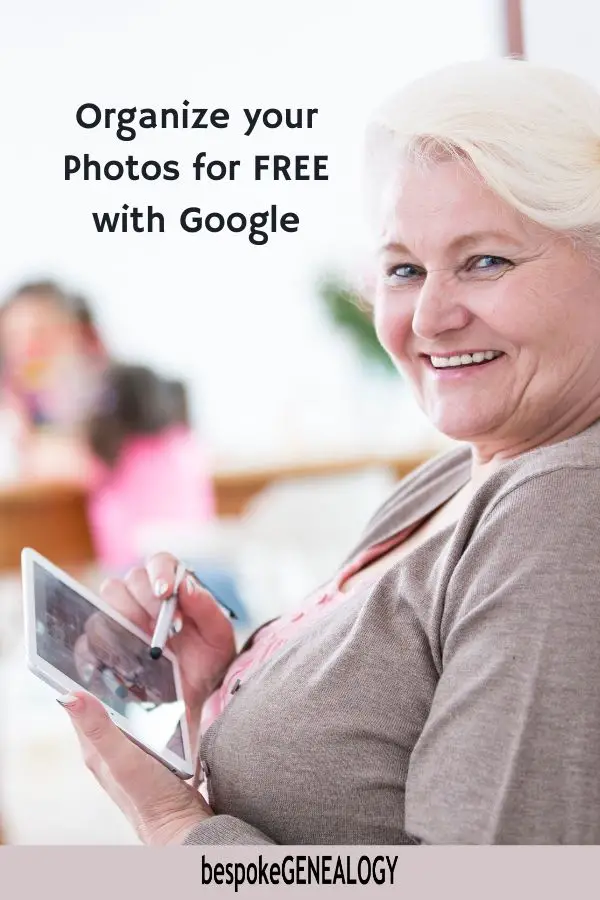 Organize your photos for free with Google. Bespoke Genealogy