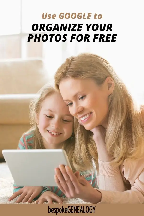 Use Google to organize your photos for free. Bespoke Genealogy