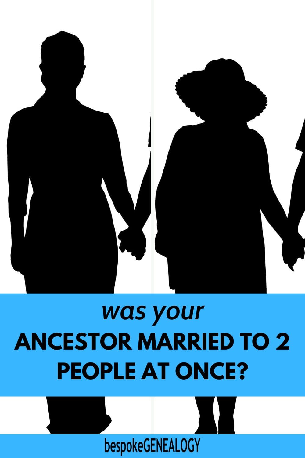 Was your ancestor married to 2 people at once? Silhouettes of 2 women each holding the hand of someone.