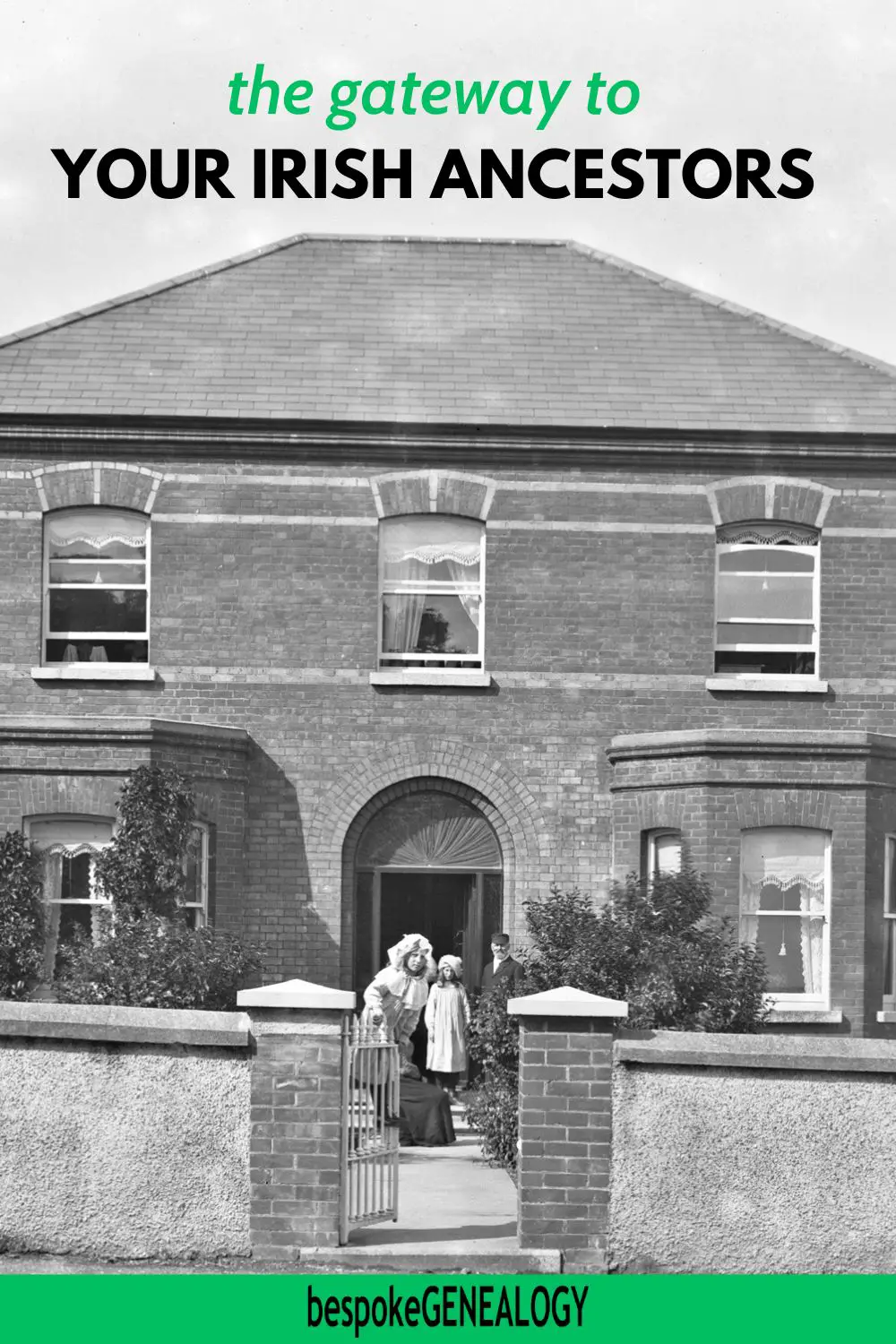 The Gateway to your Irish Ancestors. Old photo of an open gate leading to a house with a family standing outside the front door.