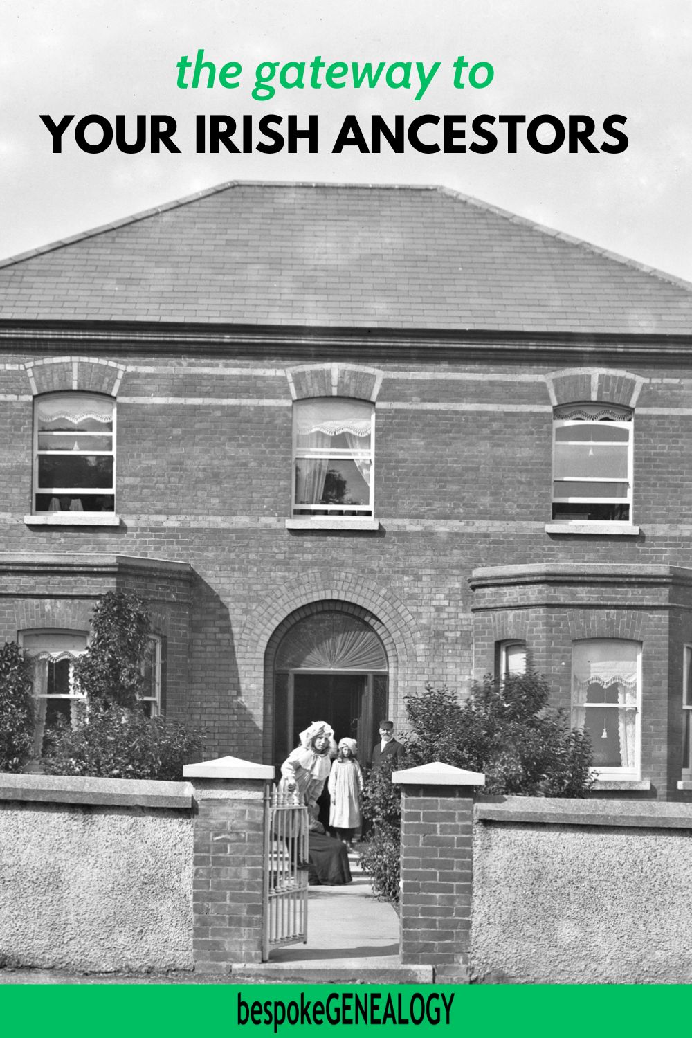 The Gateway to your Irish Ancestors. Old photo of an open gate leading to a house with a family standing outside the front door.